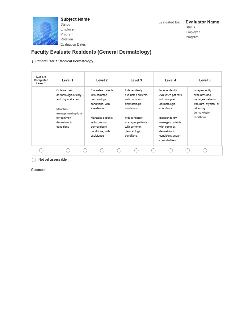 Subject Name Status Employer W INNO Program Rotation •Evaluation Dates Faculty Evaluate Residents (General Dermatology) 1 Patient Care 1: Medical Derm